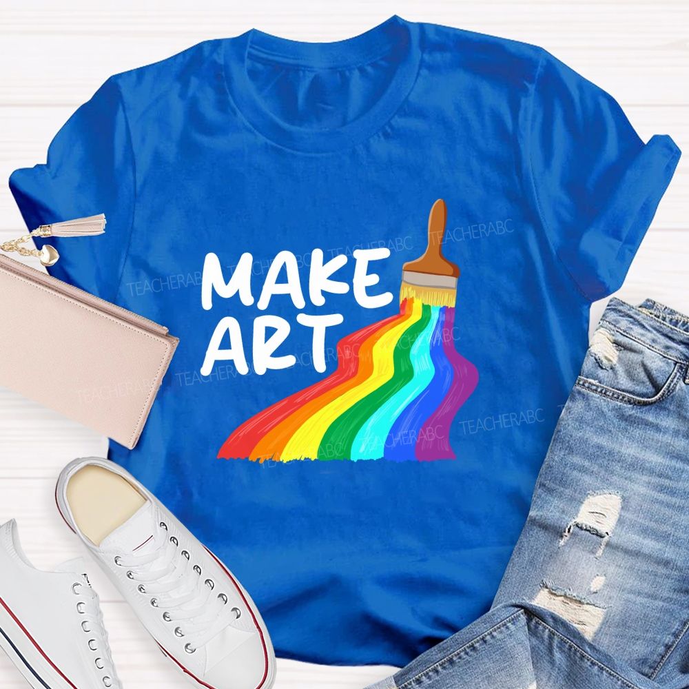 Make Art With Rainbow Brush Teacher T-Shirt