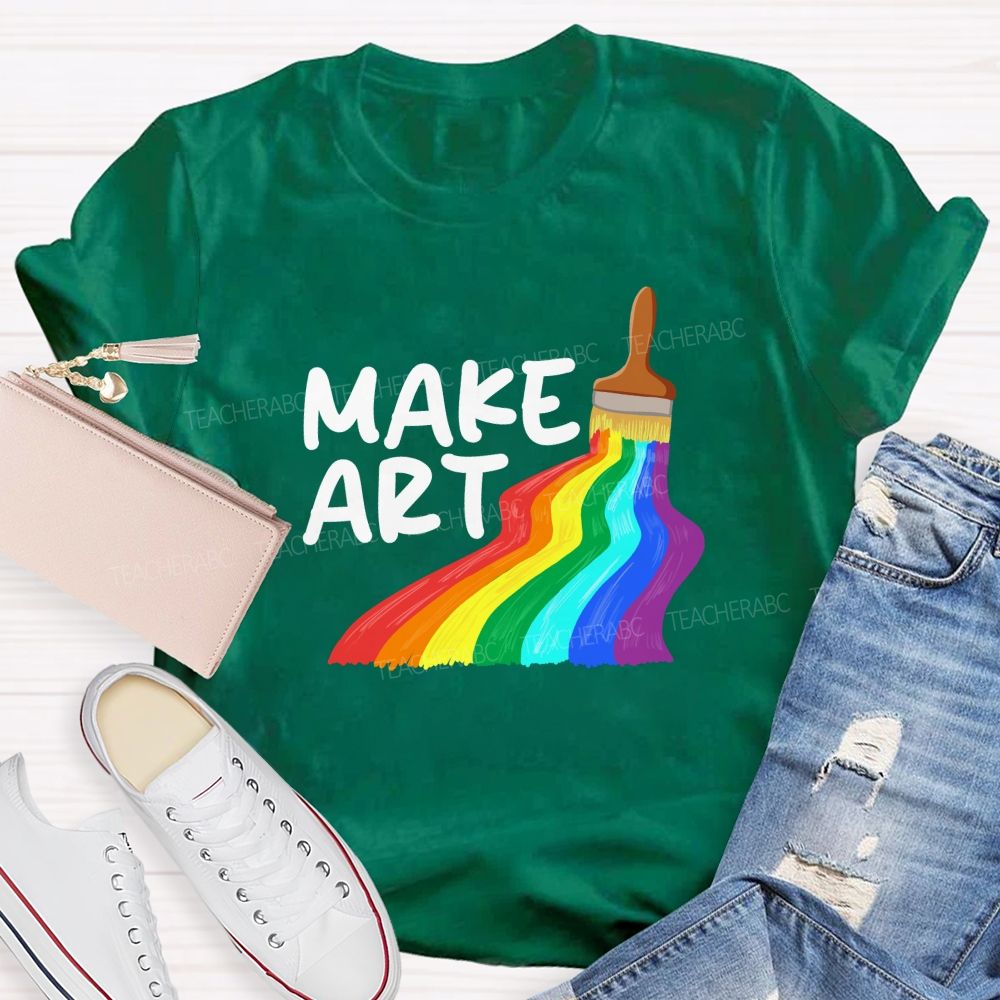 Make Art With Rainbow Brush Teacher T-Shirt