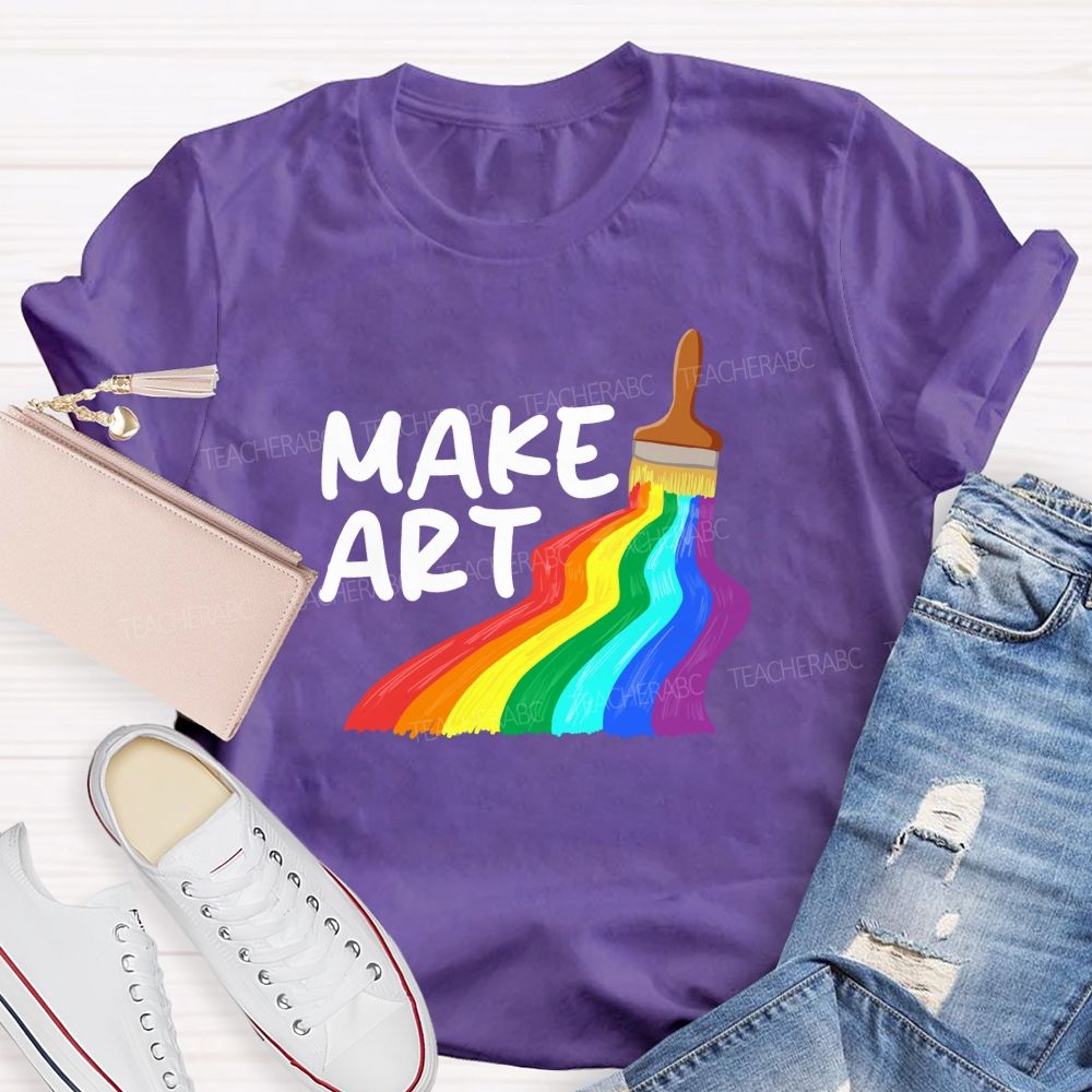 Make Art With Rainbow Brush Teacher T-Shirt