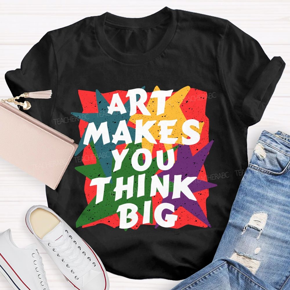 Art Makes You Think Big Colorful Block Teacher T-Shirt