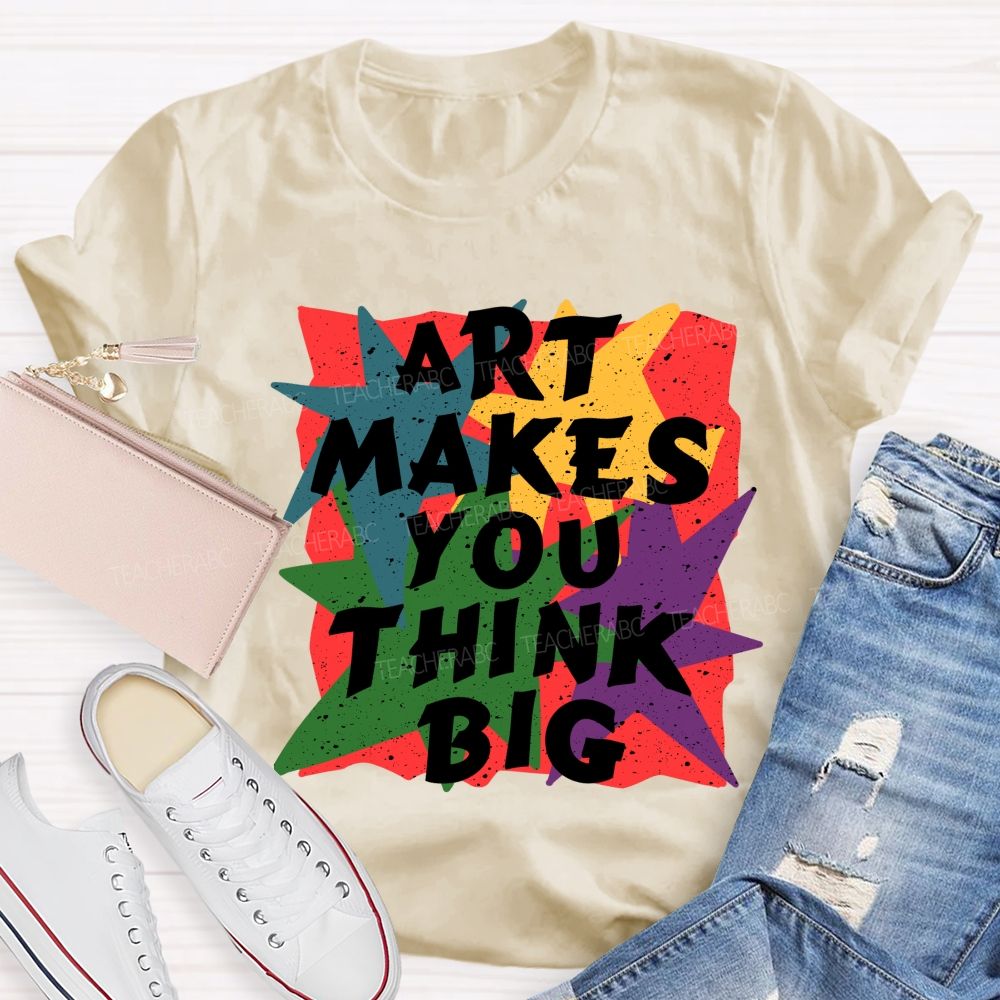 Art Makes You Think Big Colorful Block Teacher T-Shirt