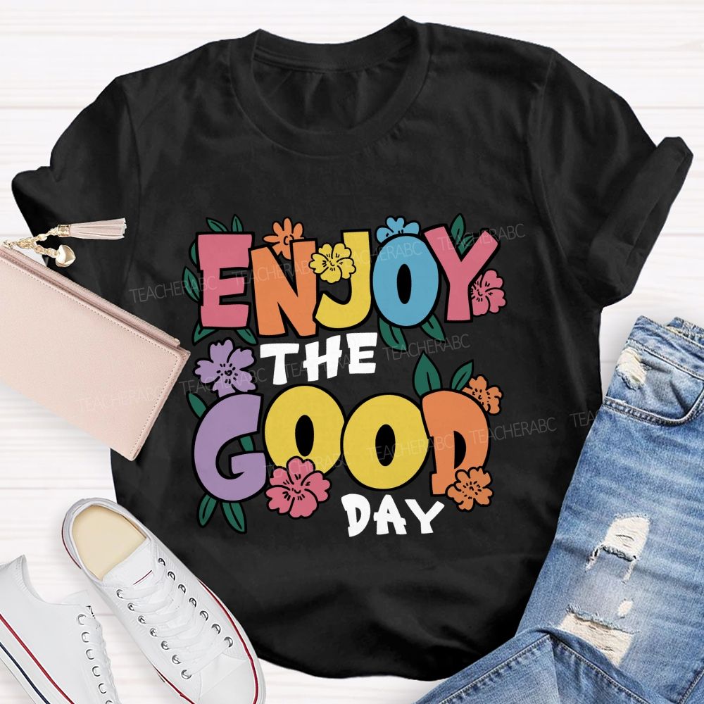 Enjoy The Good Day Floral Teacher T-Shirt