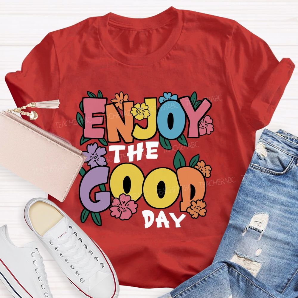Enjoy The Good Day Floral Teacher T-Shirt