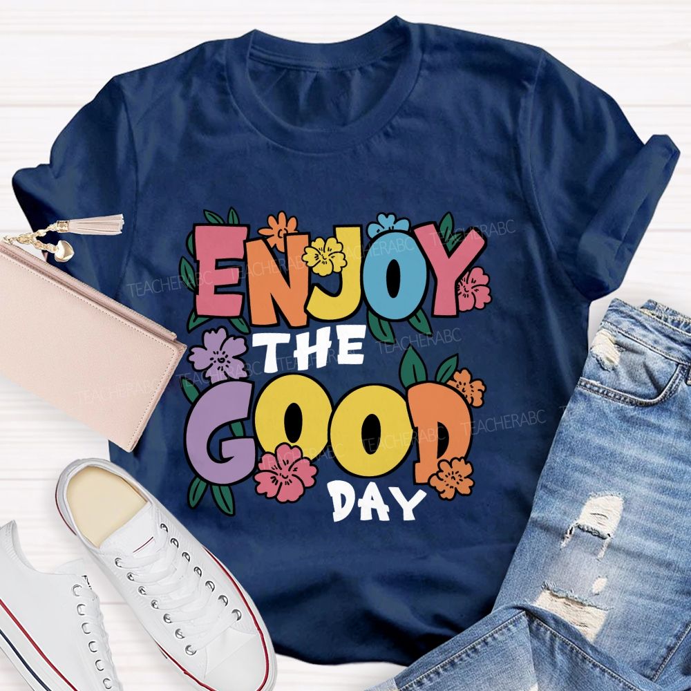 Enjoy The Good Day Floral Teacher T-Shirt