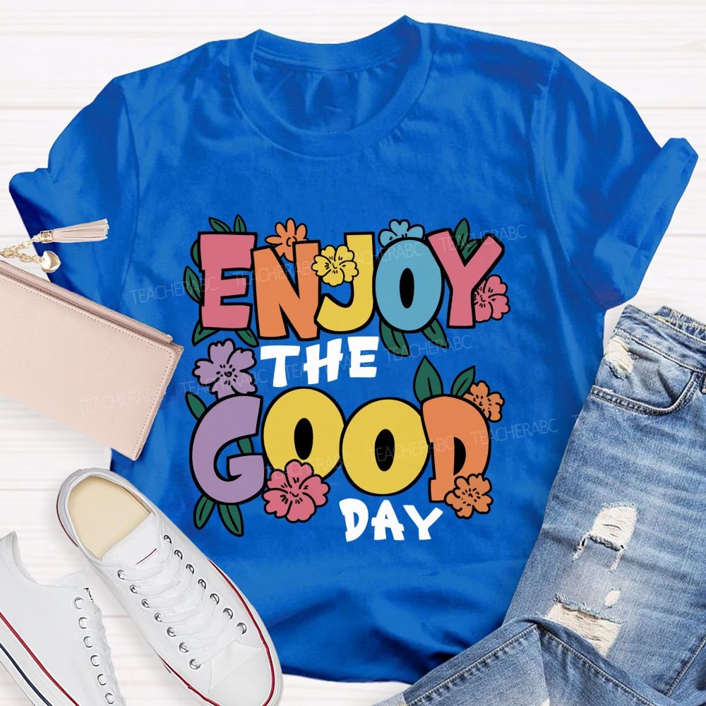 Enjoy The Good Day Floral Teacher T-Shirt