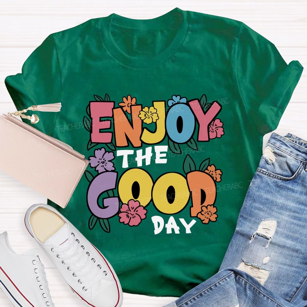 Enjoy The Good Day Floral Teacher T-Shirt