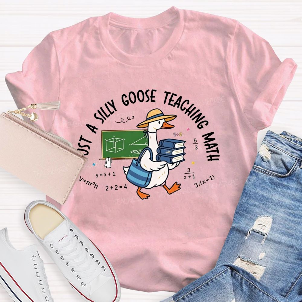 Just A Silly Goose Teaching Math Teacher T-shirt