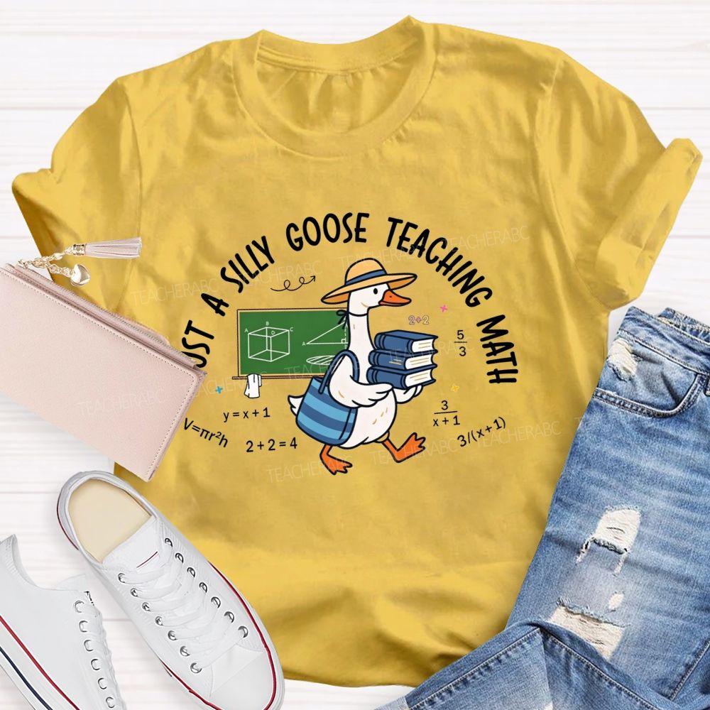 Just A Silly Goose Teaching Math Teacher T-shirt