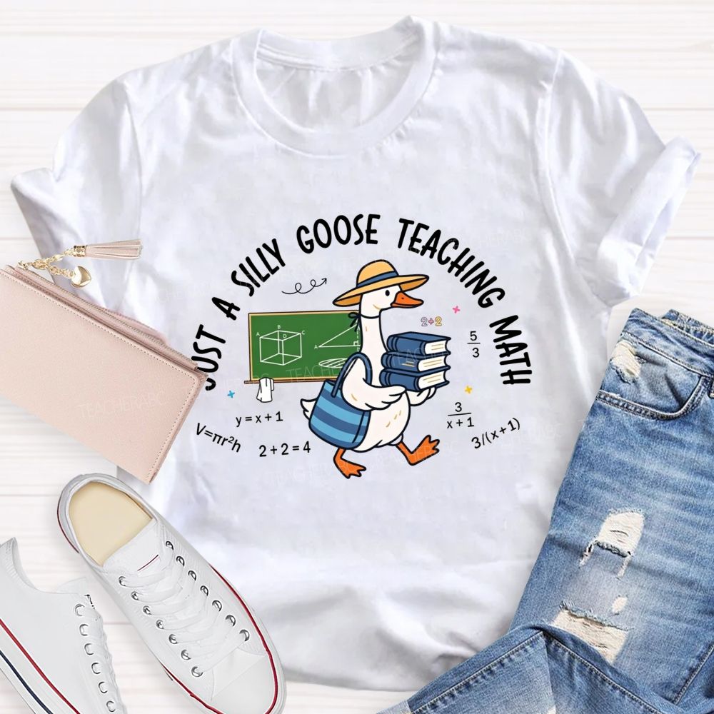 Just A Silly Goose Teaching Math Teacher T-shirt