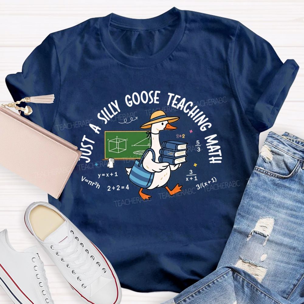 Just A Silly Goose Teaching Math Teacher T-shirt