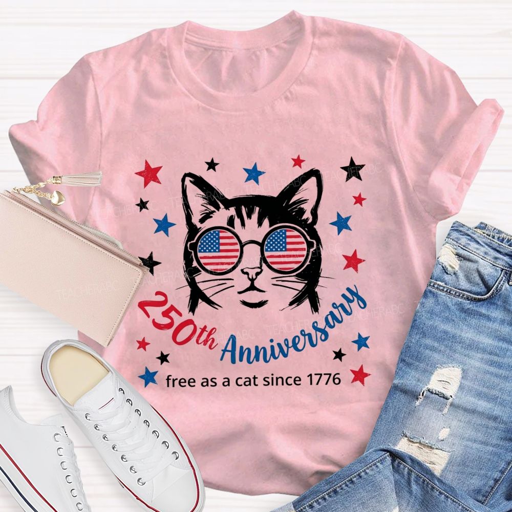250th Anniversary And Free As A Cat Since 1776 Teacher T-shirt
