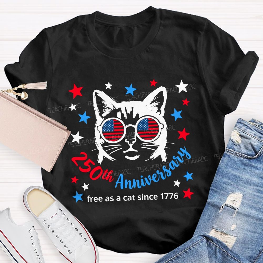250th Anniversary And Free As A Cat Since 1776 Teacher T-shirt