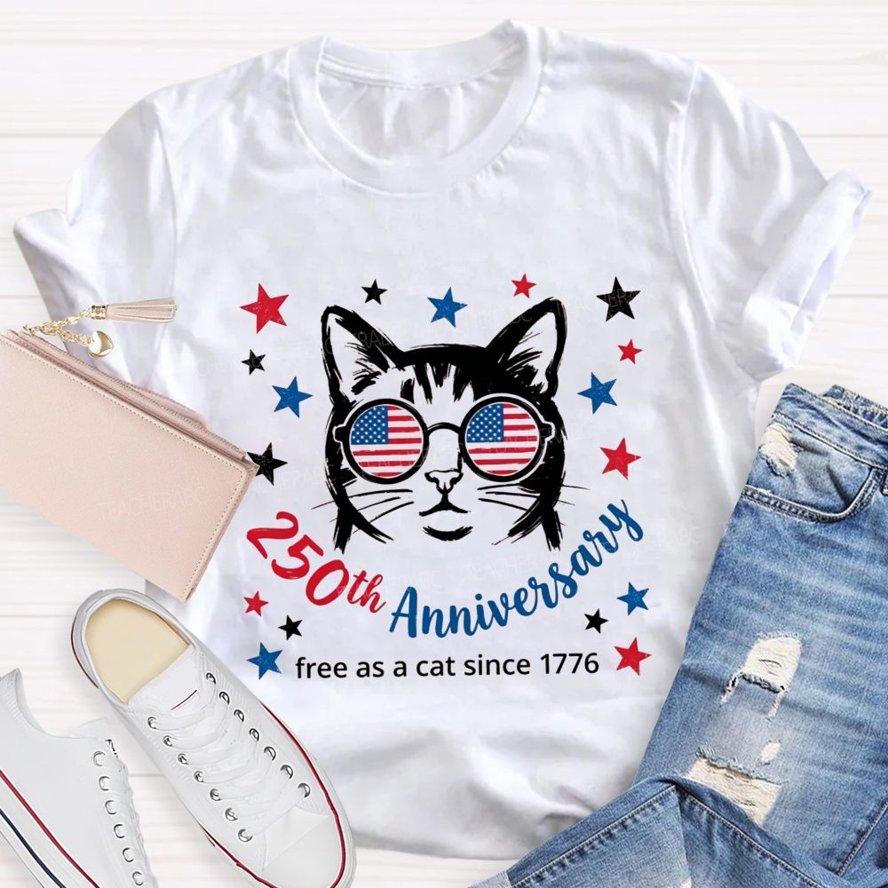 250th Anniversary And Free As A Cat Since 1776 Teacher T-shirt