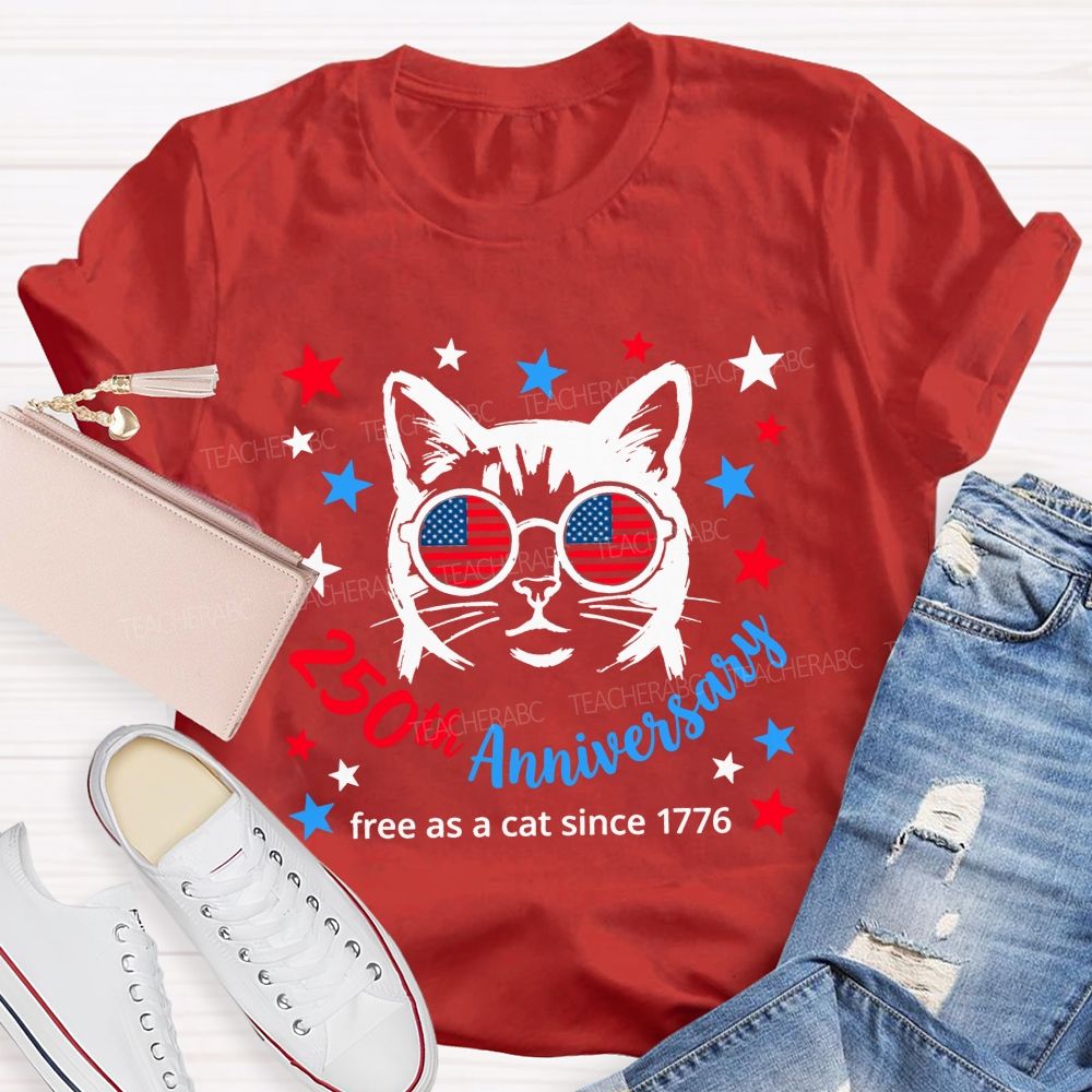 250th Anniversary And Free As A Cat Since 1776 Teacher T-shirt
