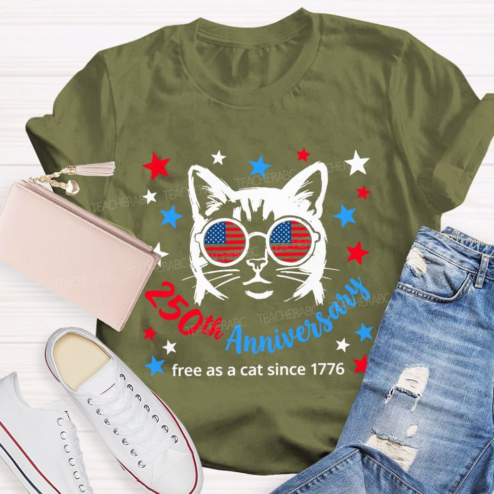 250th Anniversary And Free As A Cat Since 1776 Teacher T-shirt