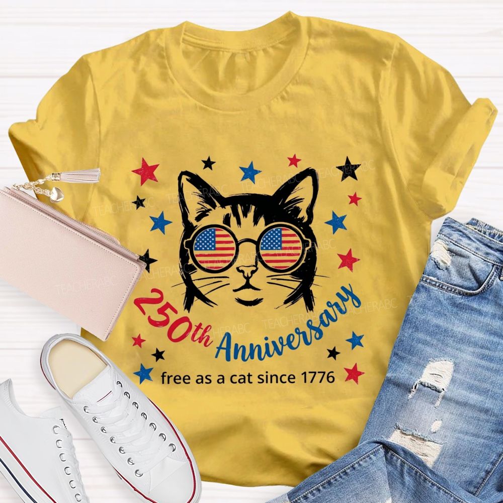 250th Anniversary And Free As A Cat Since 1776 Teacher T-shirt