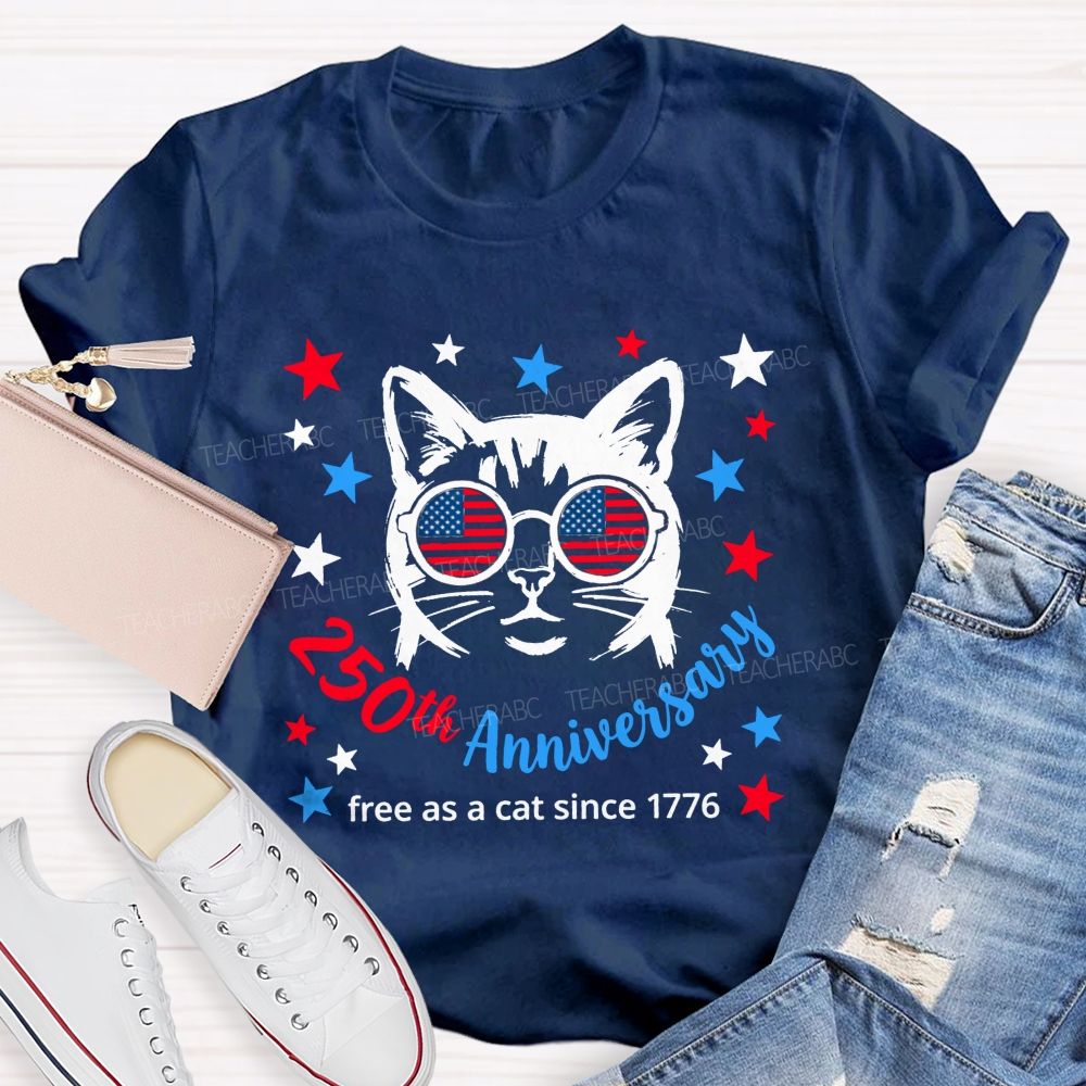 250th Anniversary And Free As A Cat Since 1776 Teacher T-shirt