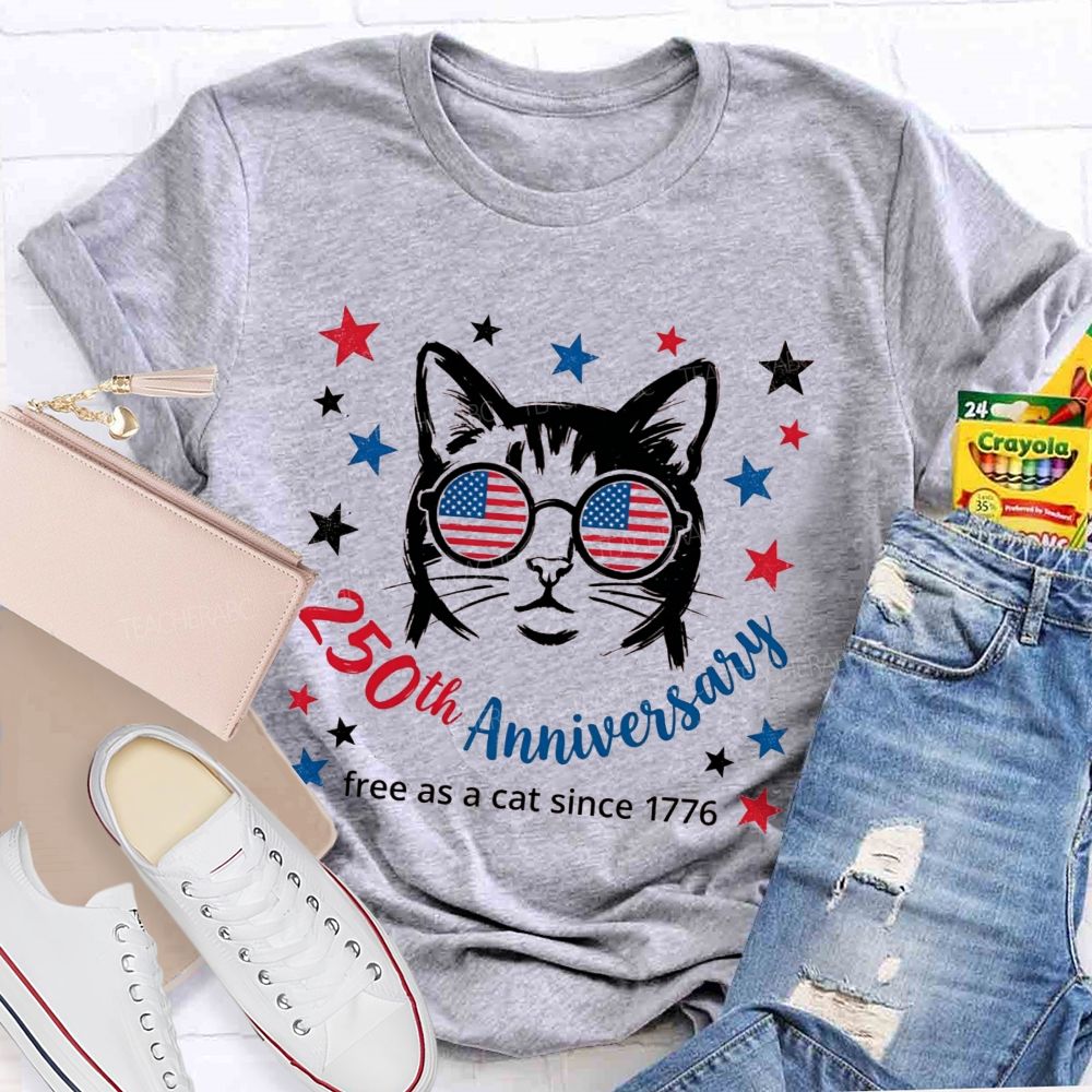 250th Anniversary And Free As A Cat Since 1776 Teacher T-shirt