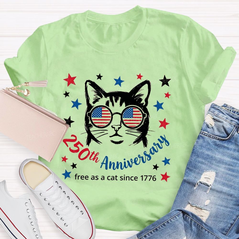 250th Anniversary And Free As A Cat Since 1776 Teacher T-shirt