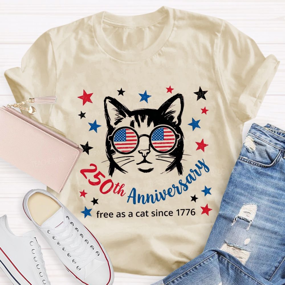 250th Anniversary And Free As A Cat Since 1776 Teacher T-shirt