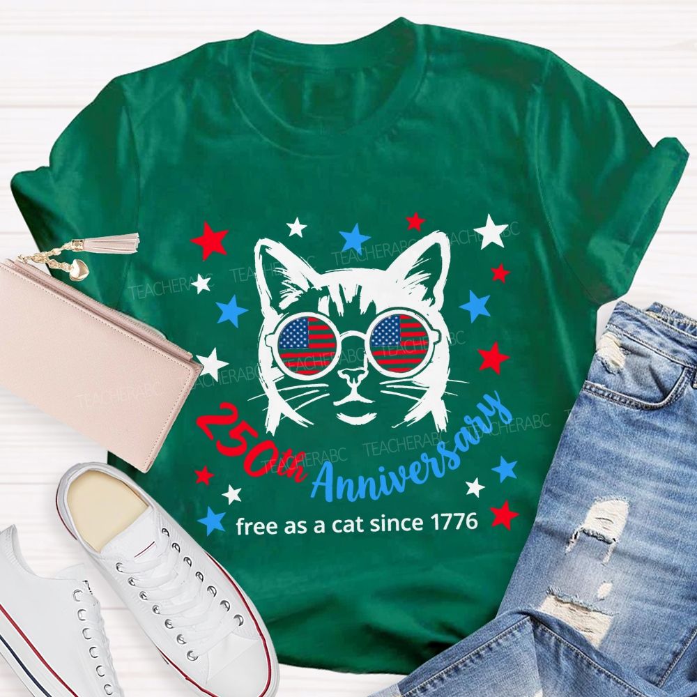 250th Anniversary And Free As A Cat Since 1776 Teacher T-shirt