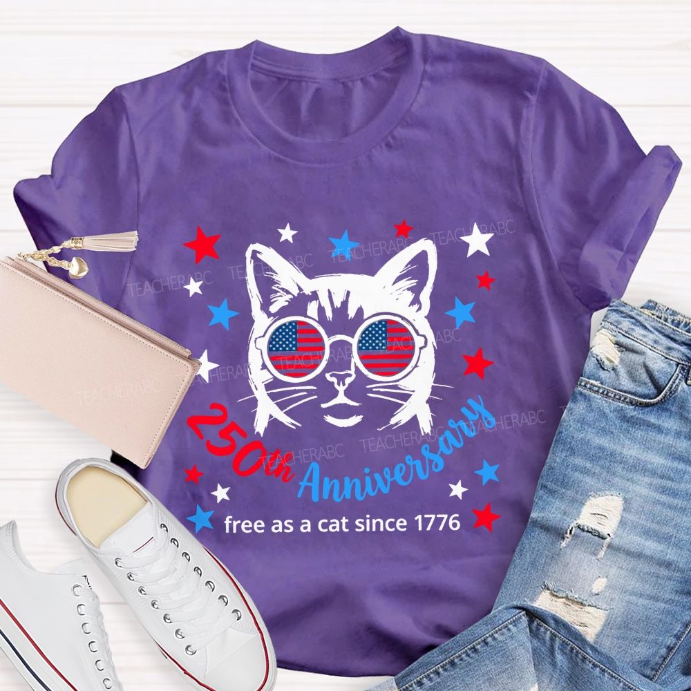 250th Anniversary And Free As A Cat Since 1776 Teacher T-shirt