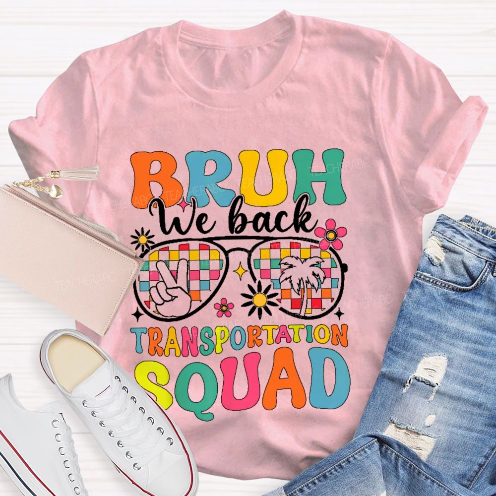 Bruh We Back Transportation Squad  Teacher T-shirt