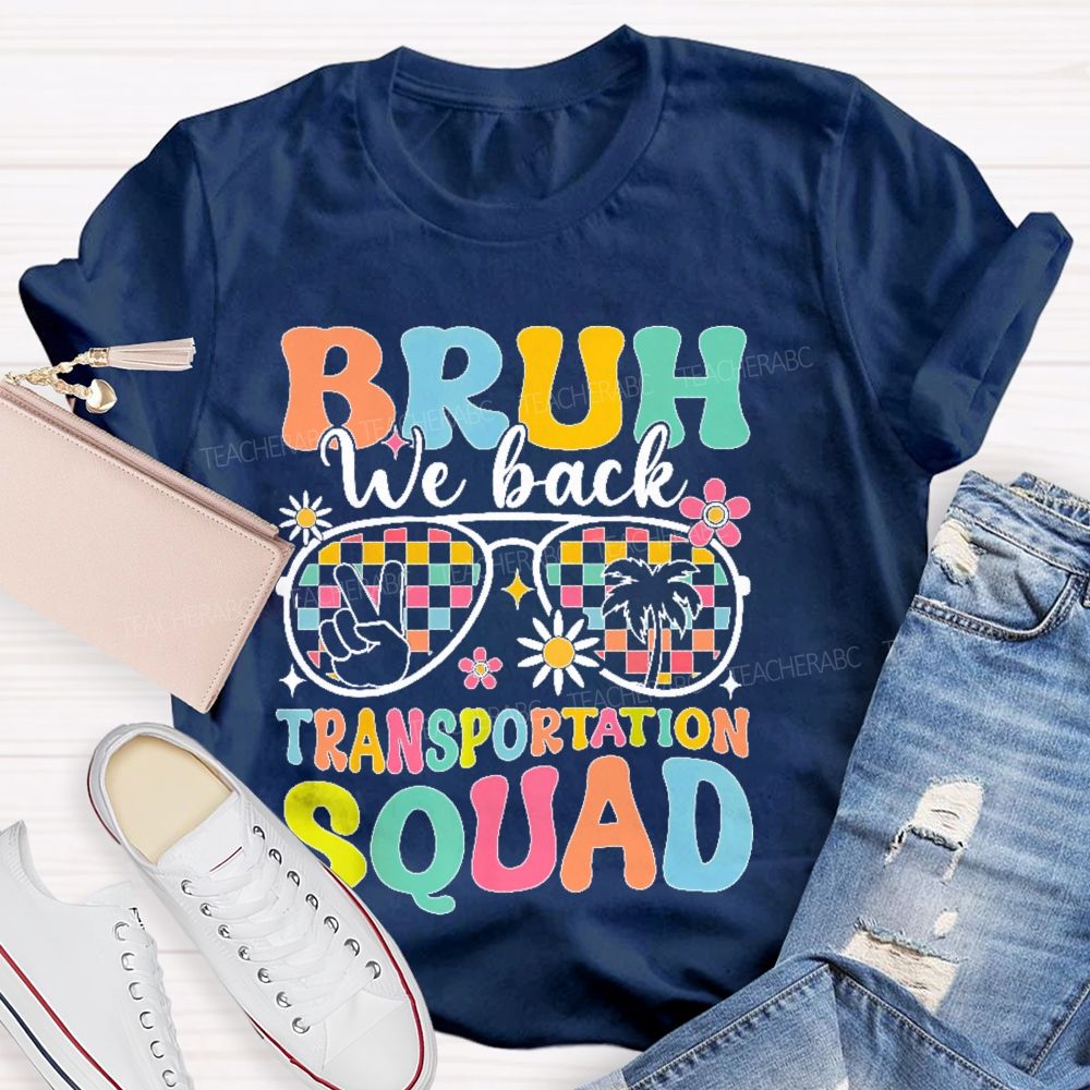 Bruh We Back Transportation Squad  Teacher T-shirt
