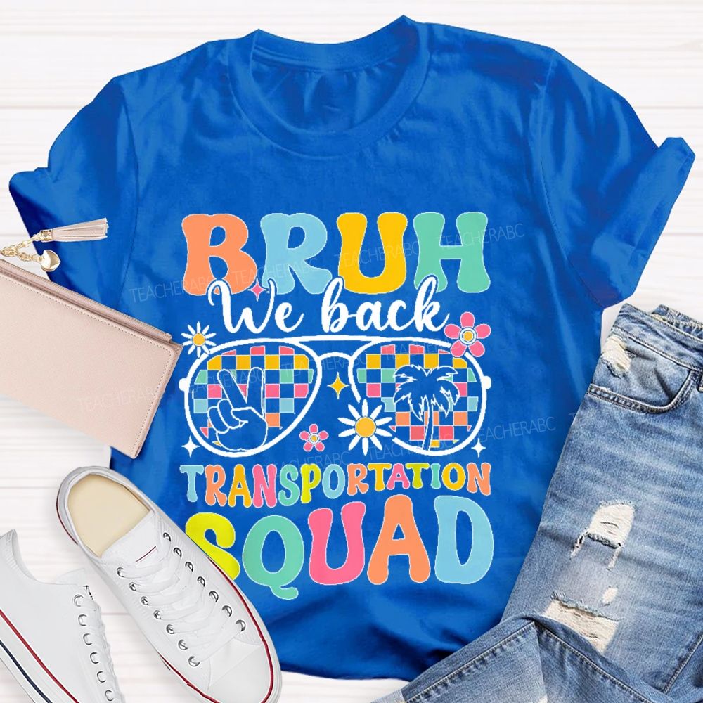 Bruh We Back Transportation Squad  Teacher T-shirt