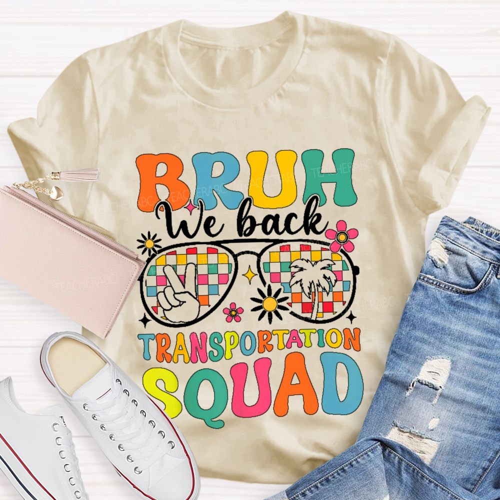 Bruh We Back Transportation Squad  Teacher T-shirt