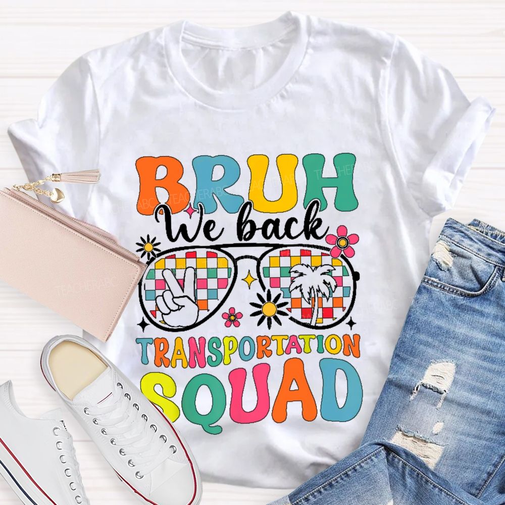 Bruh We Back Transportation Squad  Teacher T-shirt