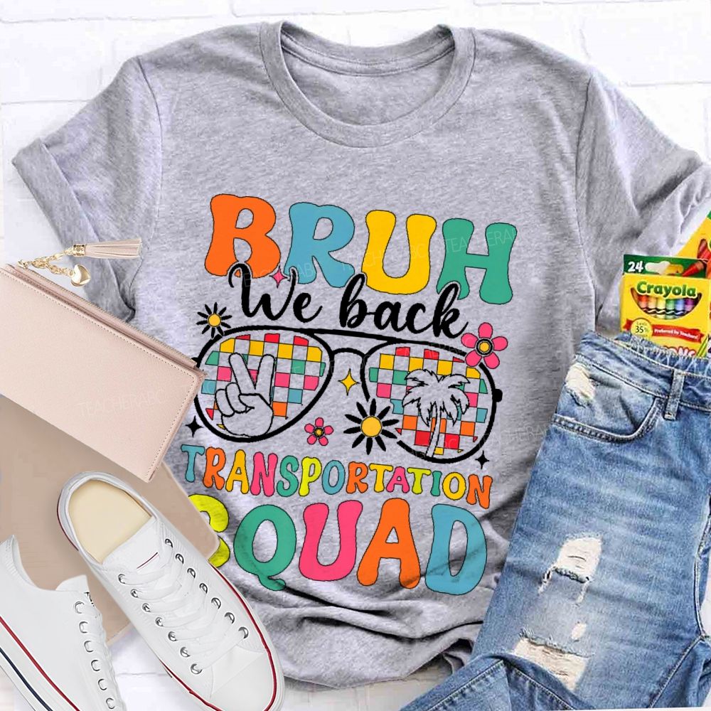 Bruh We Back Transportation Squad  Teacher T-shirt