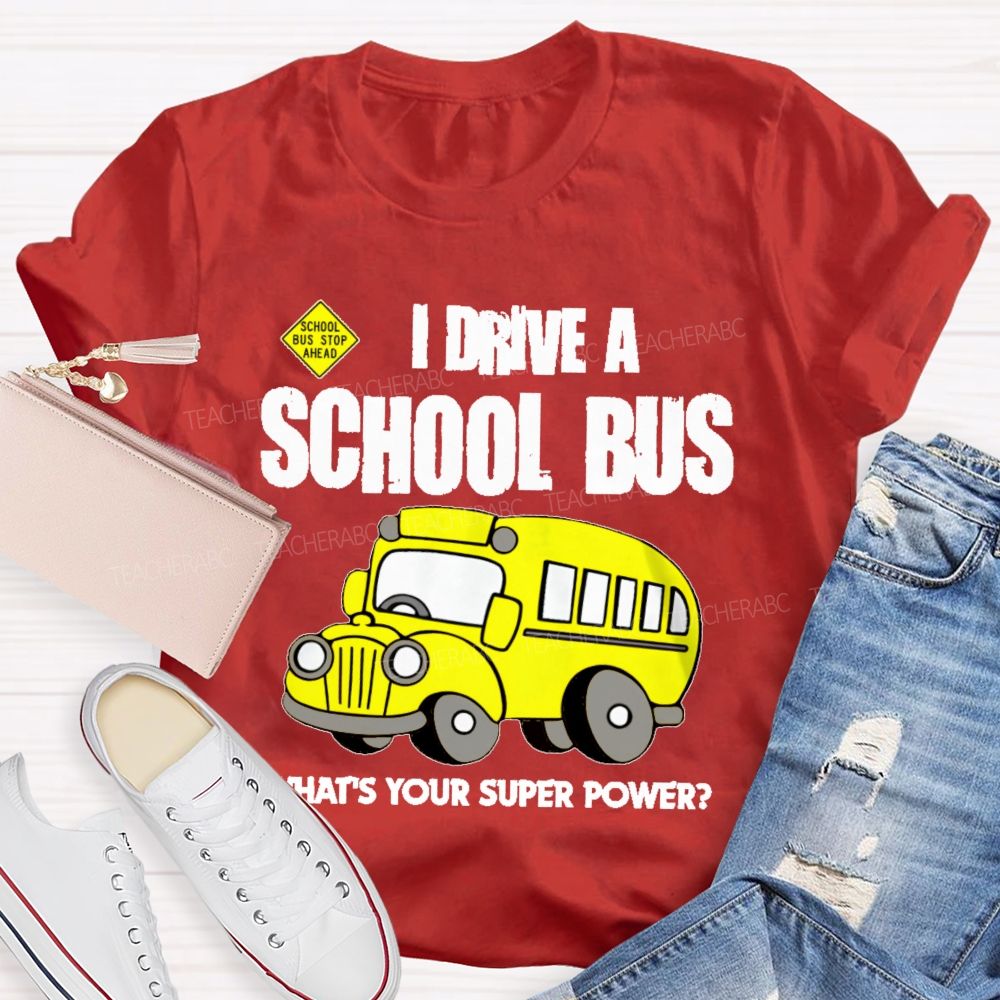 I Drive A School Bus What's Your Super Power  Teacher T-shirt