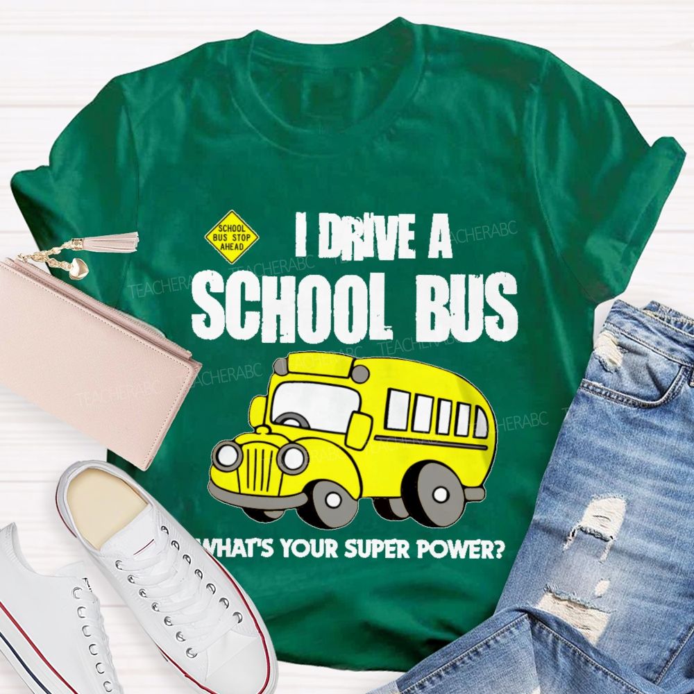 I Drive A School Bus What's Your Super Power  Teacher T-shirt