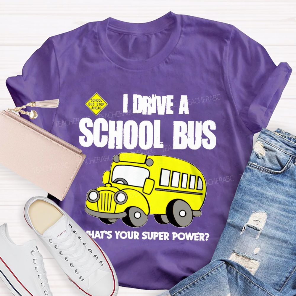 I Drive A School Bus What's Your Super Power  Teacher T-shirt