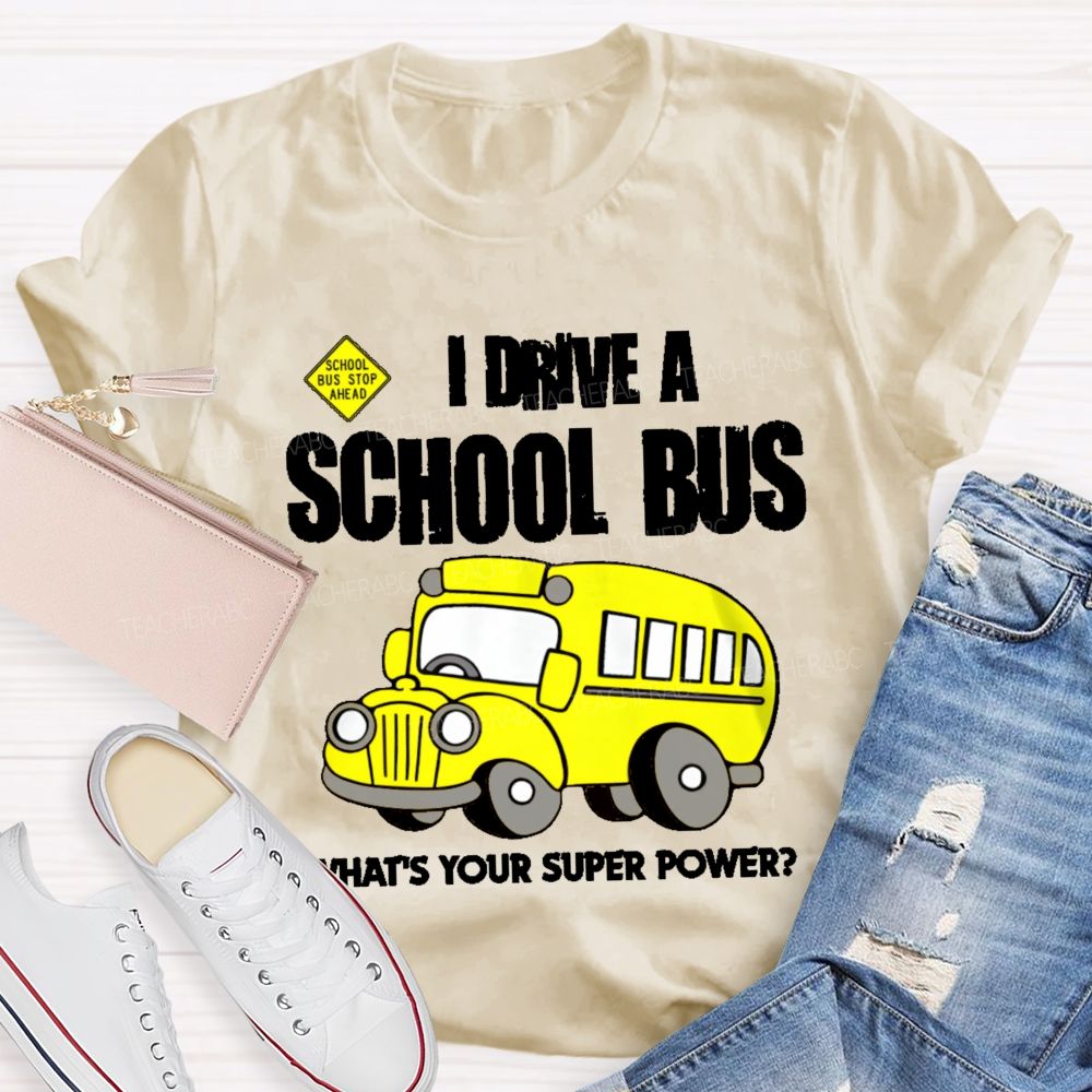 I Drive A School Bus What's Your Super Power  Teacher T-shirt