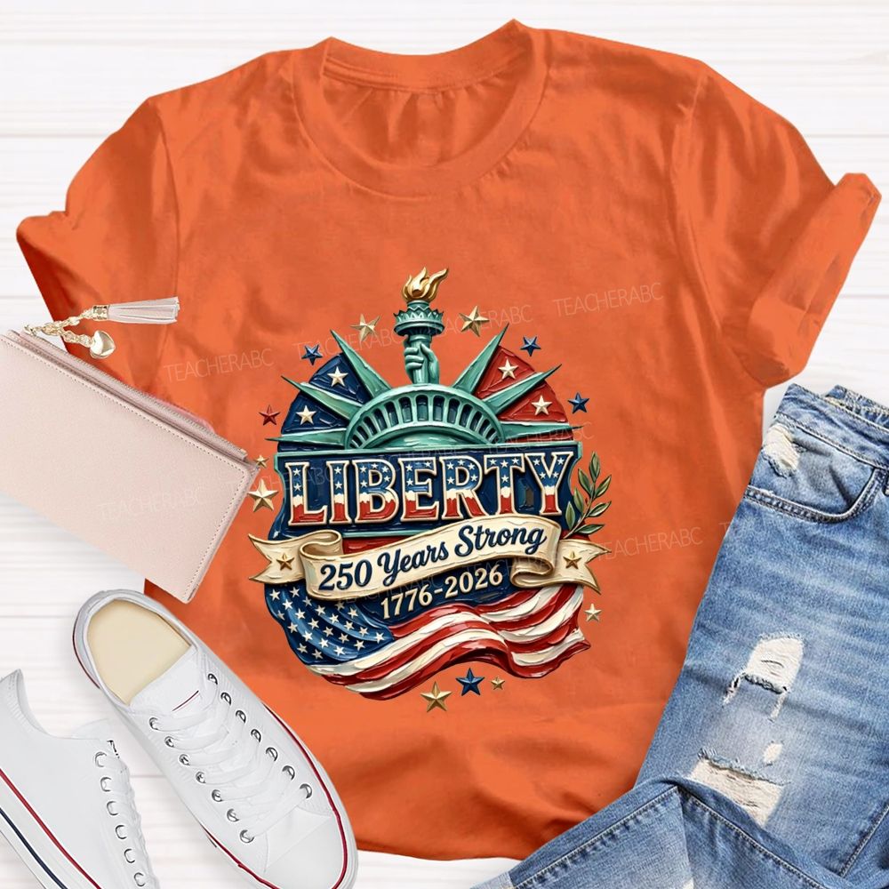 Liberty | 250 Years Strong And 1776-2026 Teacher T-shirt