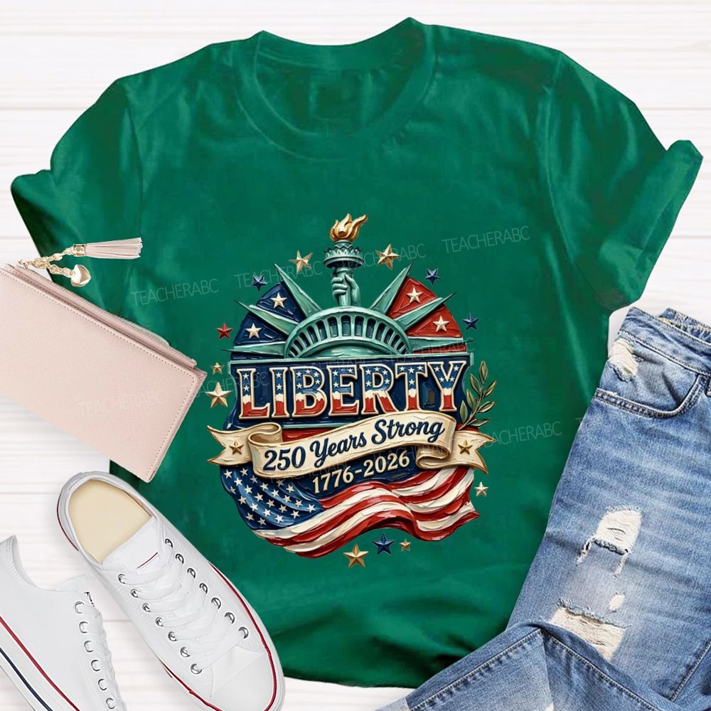 Liberty | 250 Years Strong And 1776-2026 Teacher T-shirt