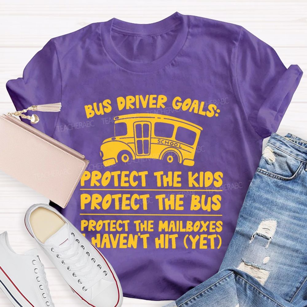 Bus Driver Goals  Protect The Kids  Teacher T-shirt