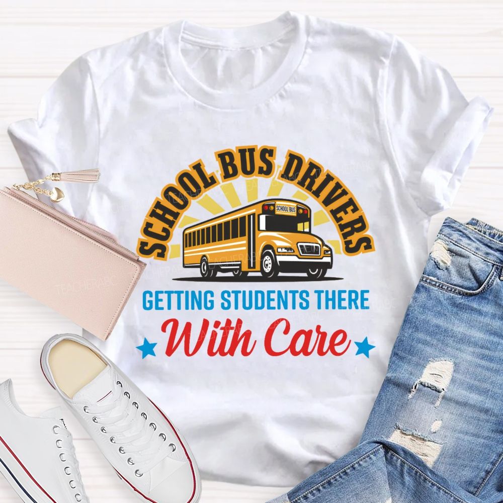 School Bus Drivers Getting Students There With Care  Teacher T-shirt