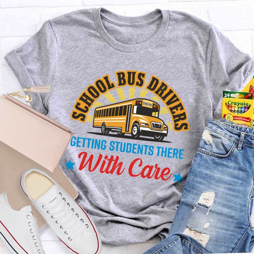 School Bus Drivers Getting Students There With Care  Teacher T-shirt