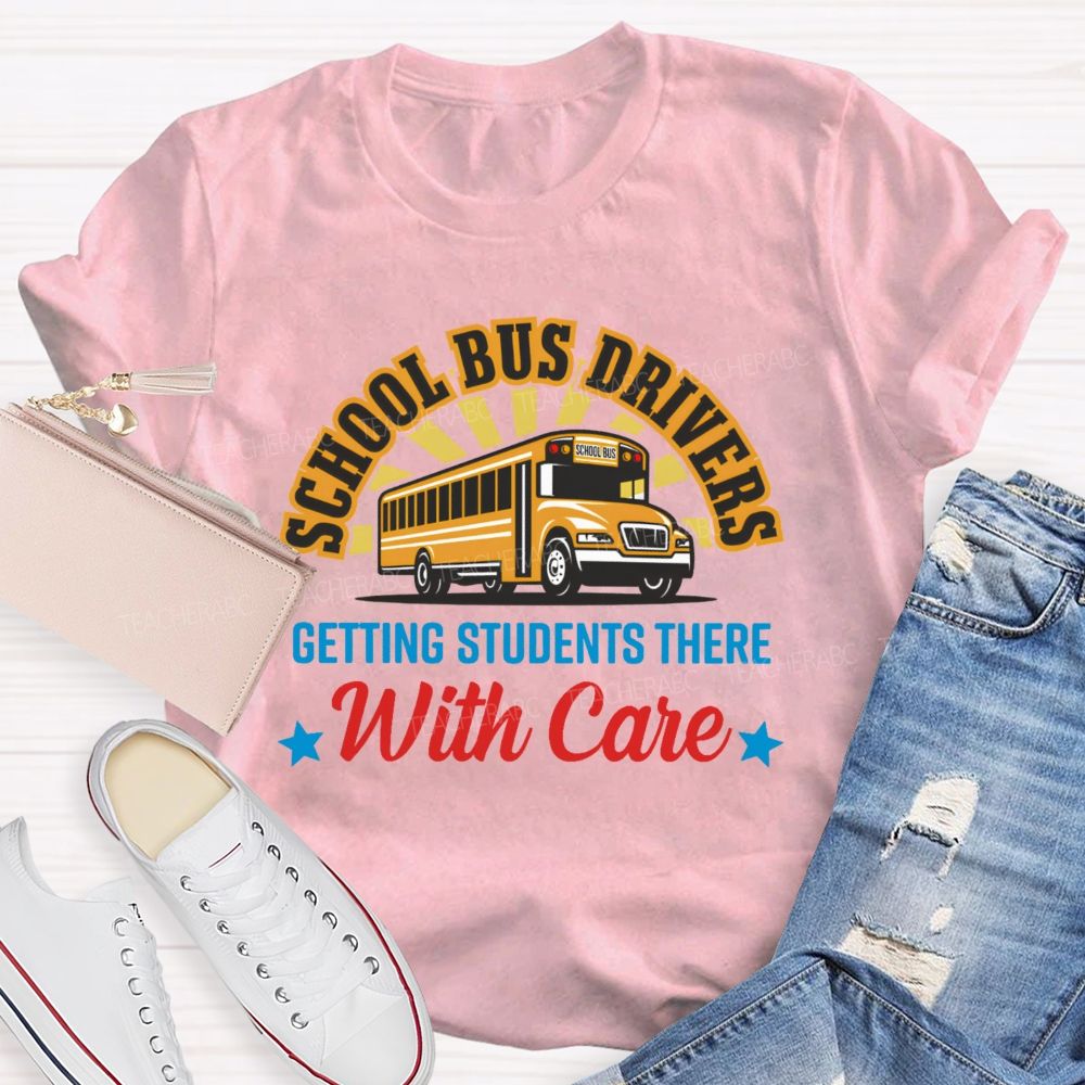School Bus Drivers Getting Students There With Care  Teacher T-shirt