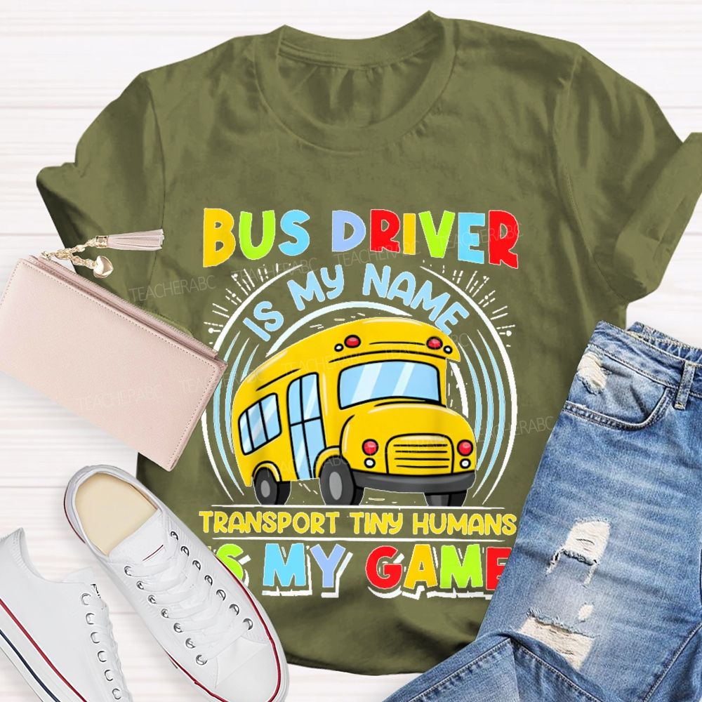 Bus Driver Is My Name Transport In Tiny Humans Is My Game  Teacher T-shirt