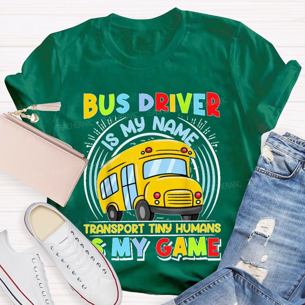 Bus Driver Is My Name Transport In Tiny Humans Is My Game  Teacher T-shirt