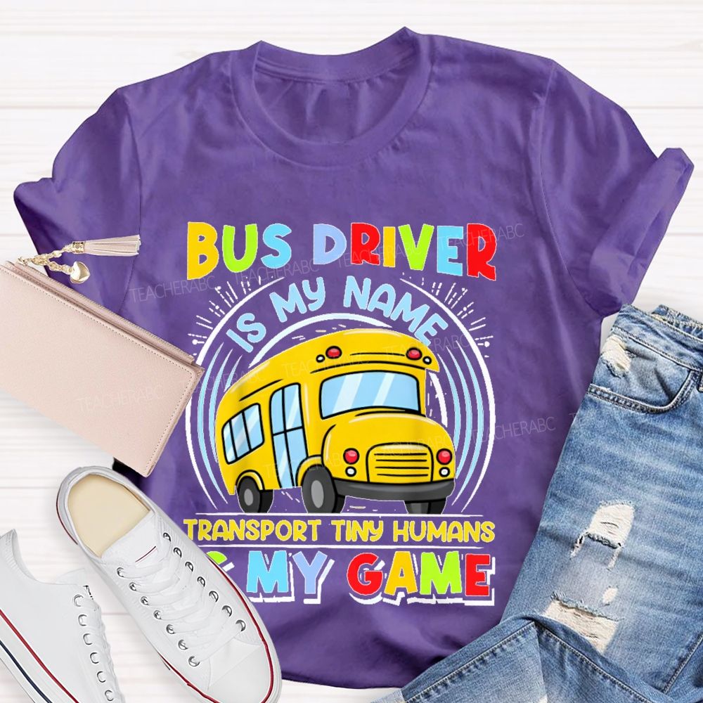Bus Driver Is My Name Transport In Tiny Humans Is My Game  Teacher T-shirt