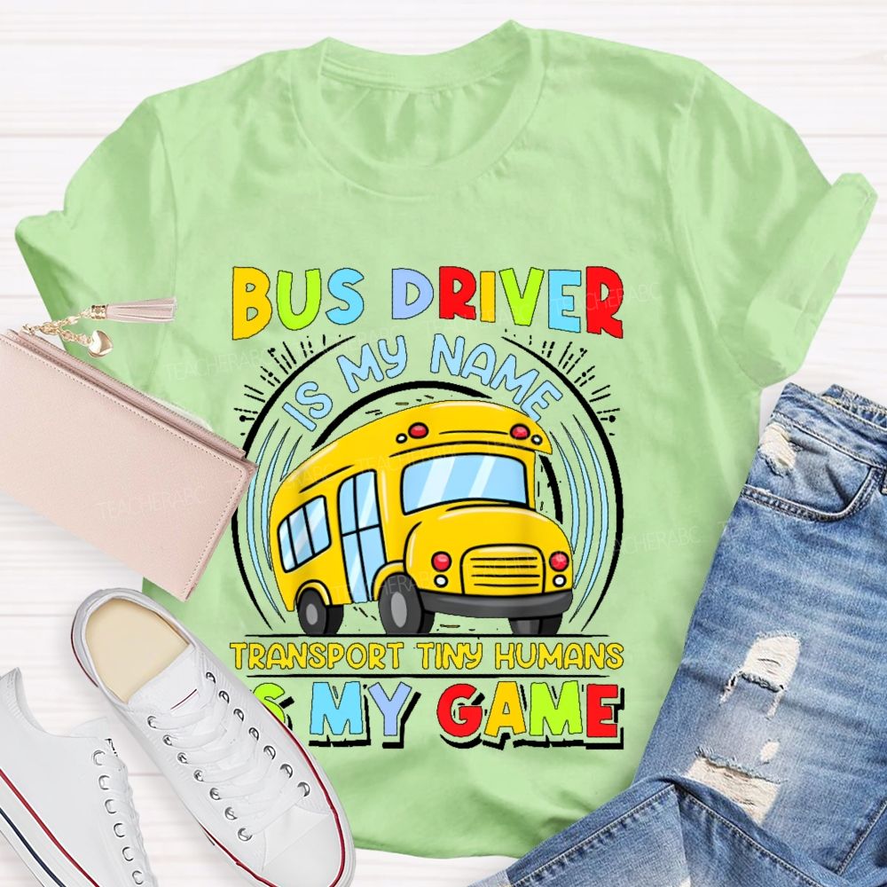Bus Driver Is My Name Transport In Tiny Humans Is My Game  Teacher T-shirt