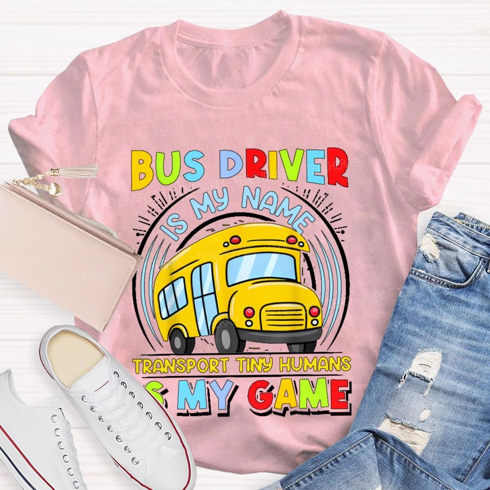 Bus Driver Is My Name Transport In Tiny Humans Is My Game  Teacher T-shirt