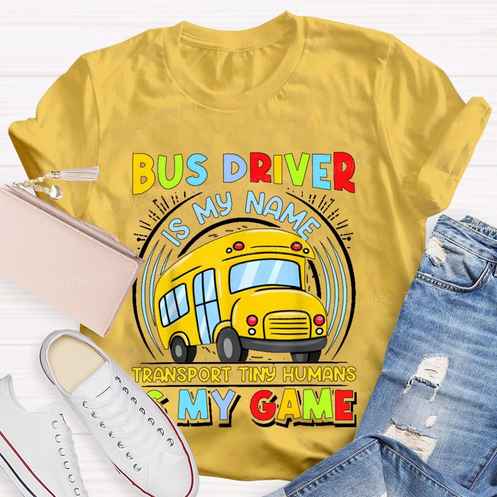 Bus Driver Is My Name Transport In Tiny Humans Is My Game  Teacher T-shirt