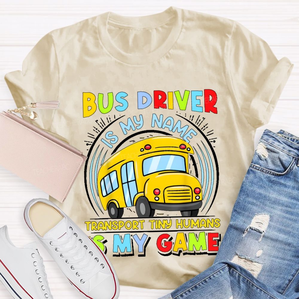 Bus Driver Is My Name Transport In Tiny Humans Is My Game  Teacher T-shirt