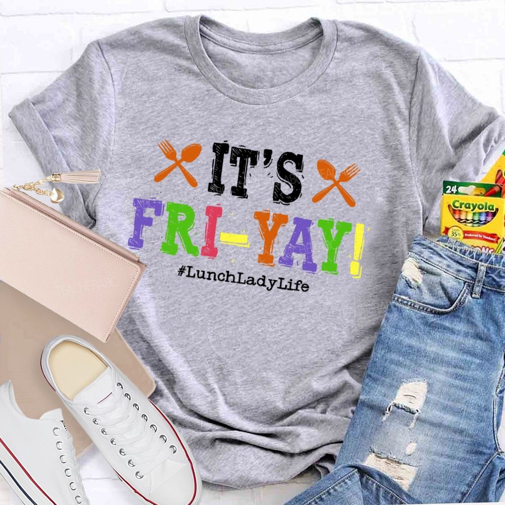 It's Fri-Yay  Lunchladylife   Teacher T-shirt
